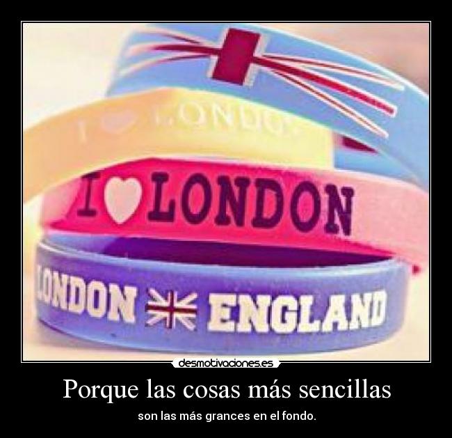 Porque las cosas más sencillas - son las más grances en el fondo.