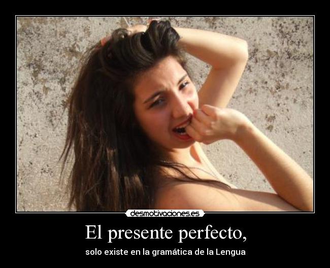 El presente perfecto, -