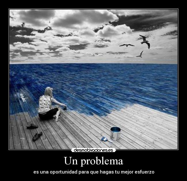 Un problema - es una oportunidad para que hagas tu mejor esfuerzo