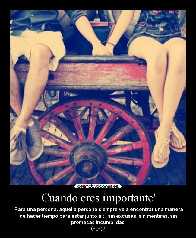 Cuando eres importante - Para una persona, aquella persona siempre va a encontrar una manera
de hacer tiempo para estar junto a ti, sin excusas, sin mentiras, sin
promesas incumplidas.
(¬_¬)7