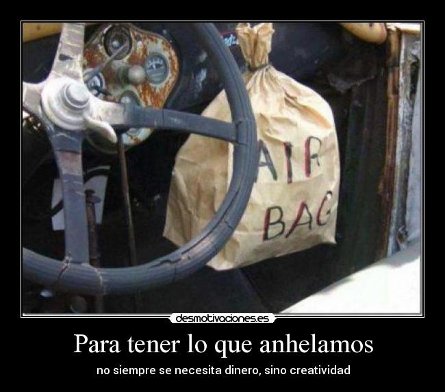 Para tener lo que anhelamos - no siempre se necesita dinero, sino creatividad