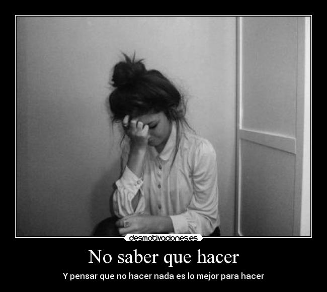 No saber que hacer -
