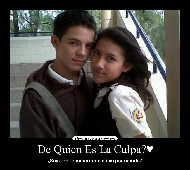 De Quien Es La Culpa?♥ -