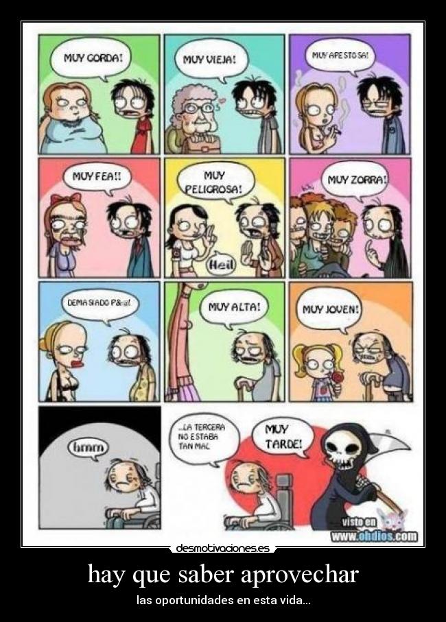 hay que saber aprovechar - las oportunidades en esta vida...