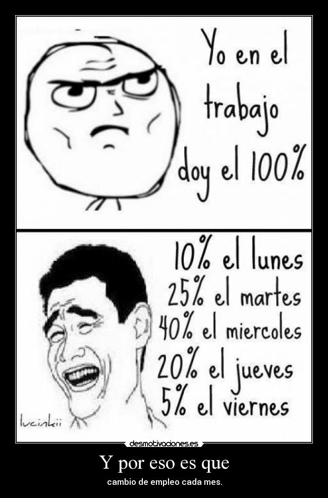 Y por eso es que - cambio de empleo cada mes.
