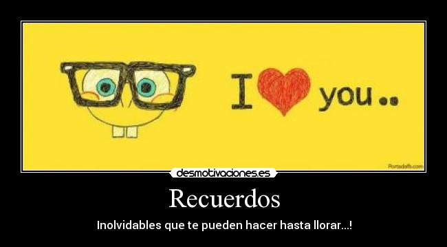 Recuerdos - Inolvidables que te pueden hacer hasta llorar...!