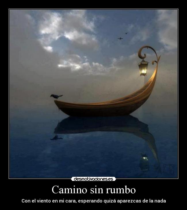 Camino sin rumbo - Con el viento en mi cara, esperando quizá aparezcas de la nada