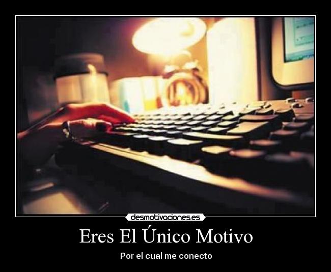 Eres El Único Motivo - Por el cual me conecto