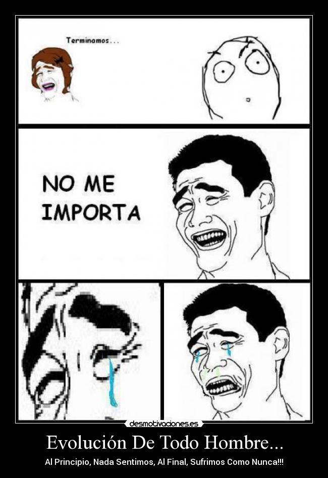 Evolución De Todo Hombre... - Al Principio, Nada Sentimos, Al Final, Sufrimos Como Nunca!!!