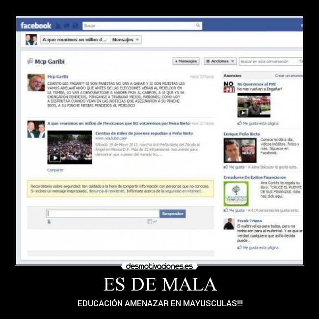 ES DE MALA - EDUCACIÓN AMENAZAR EN MAYUSCULAS!!!