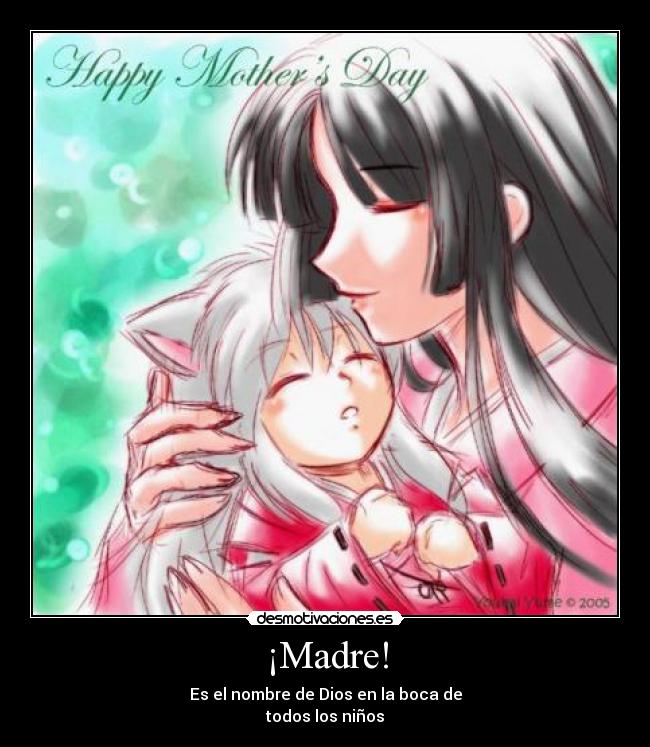 ¡Madre! - Es el nombre de Dios en la boca de
todos los niños