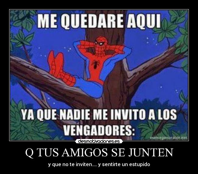Q TUS AMIGOS SE JUNTEN -