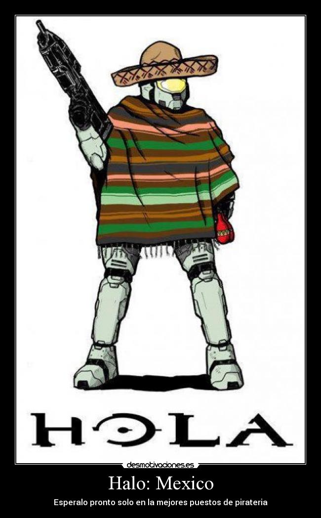 Halo: Mexico - Esperalo pronto solo en la mejores puestos de pirateria