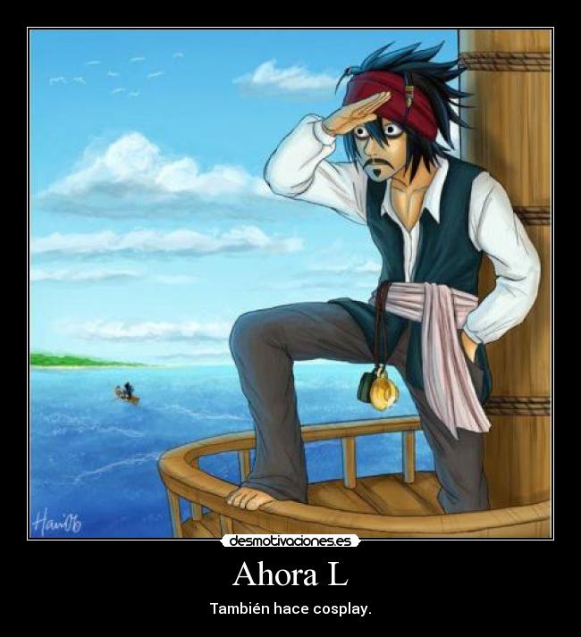 Ahora L - También hace cosplay.