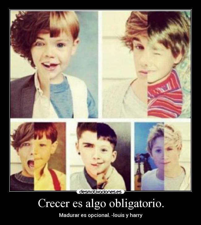 Crecer es algo obligatorio. -