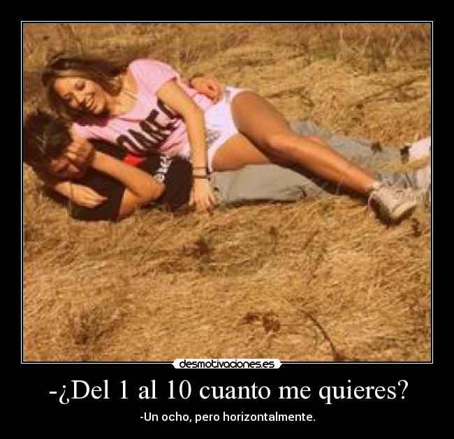 -¿Del 1 al 10 cuanto me quieres? - 