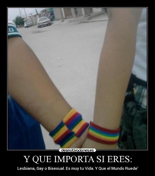 Y QUE IMPORTA SI ERES: -