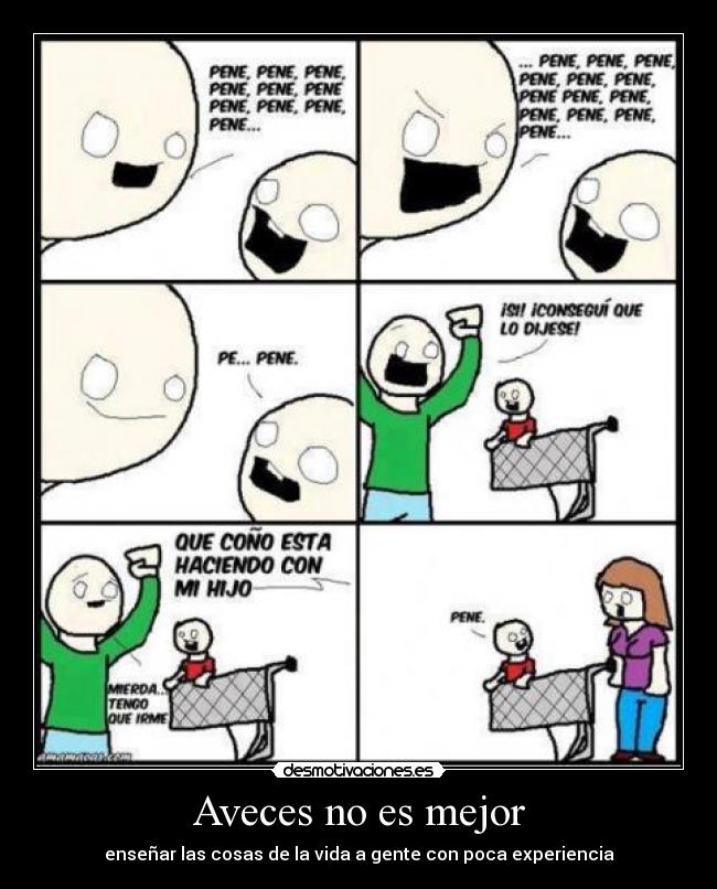 Aveces no es mejor - enseñar las cosas de la vida a gente con poca experiencia