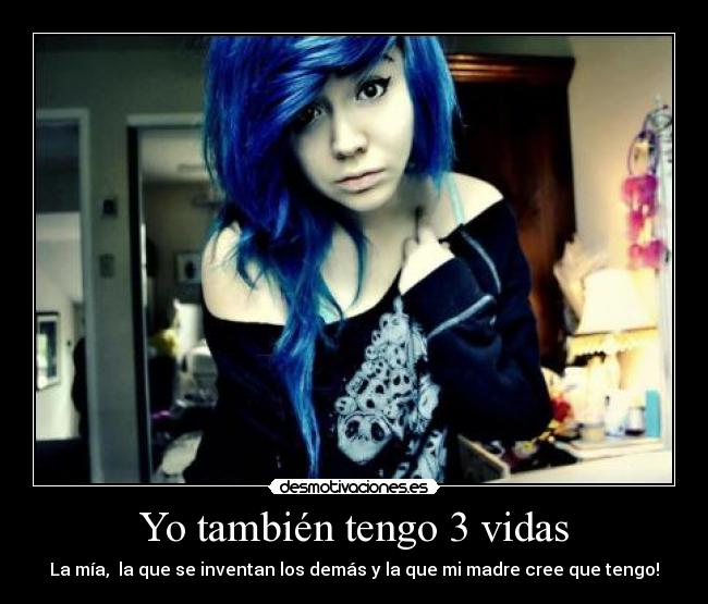Yo también tengo 3 vidas - La mía, la que se inventan los demás y la que mi madre cree que tengo!