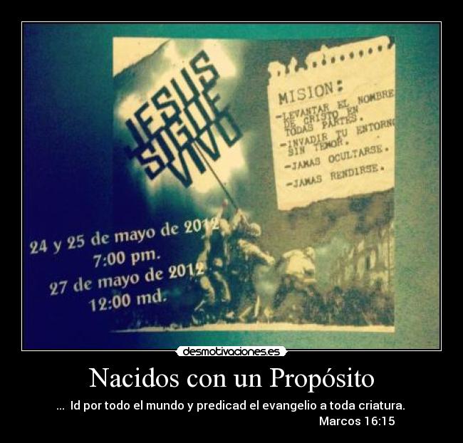 Nacidos con un Propósito - ...  Id por todo el mundo y predicad el evangelio a toda criatura. 
                                                                                        Marcos 16:15