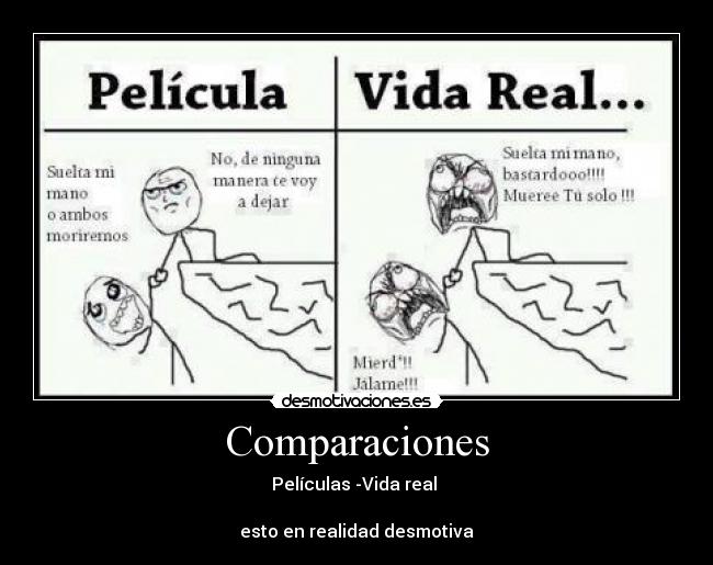 Comparaciones - Películas -Vida real 

esto en realidad desmotiva