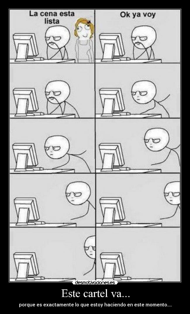Este cartel va... - porque es exactamente lo que estoy haciendo en este momento....