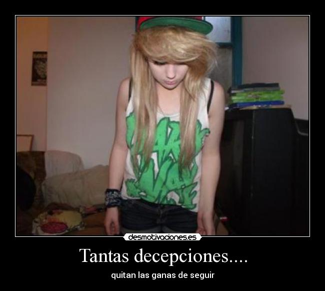 Tantas decepciones.... - quitan las ganas de seguir