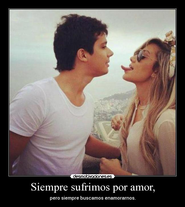 Siempre sufrimos por amor, - 