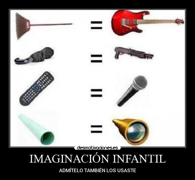 IMAGINACIÓN INFANTIL - ADMÍTELO TAMBIÉN LOS USASTE