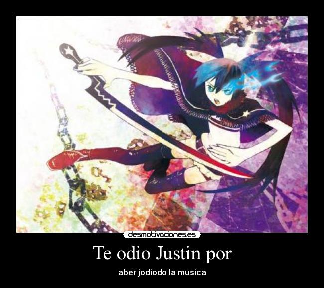 Te odio Justin por - aber jodiodo la musica