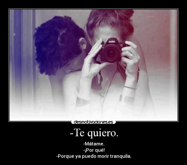 -Te quiero. -