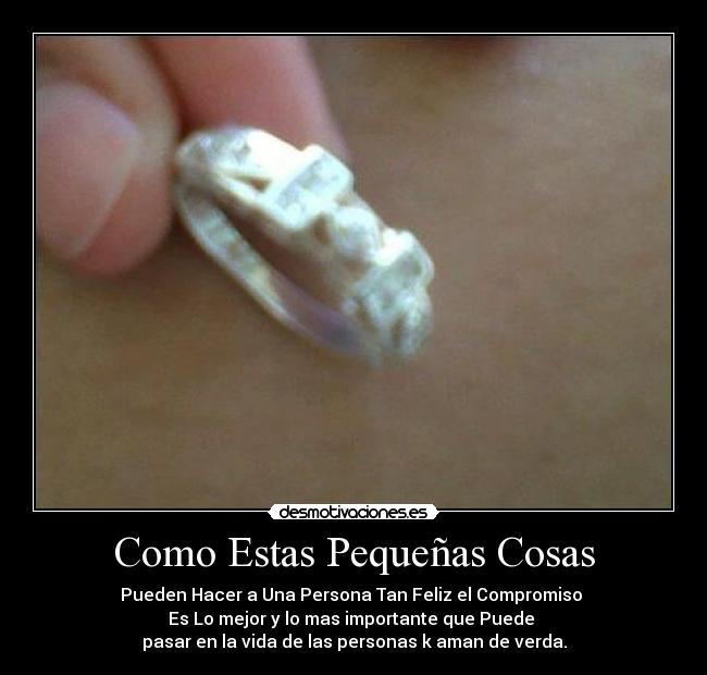 Como Estas Pequeñas Cosas - Pueden Hacer a Una Persona Tan Feliz el Compromiso
Es Lo mejor y lo mas importante que Puede
pasar en la vida de las personas k aman de verda.