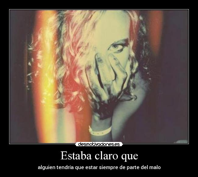 Estaba claro que - alguien tendría que estar siempre de parte del malo