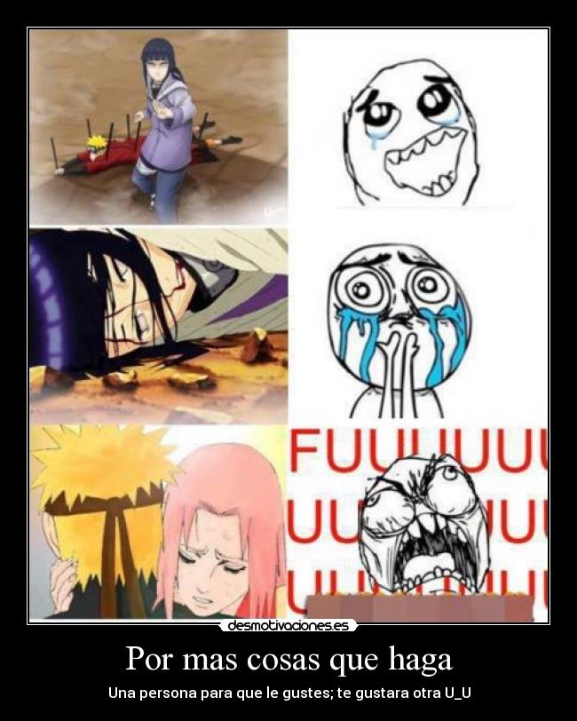 Por mas cosas que haga - Una persona para que le gustes; te gustara otra U_U