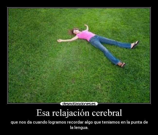 Esa relajación cerebral - 