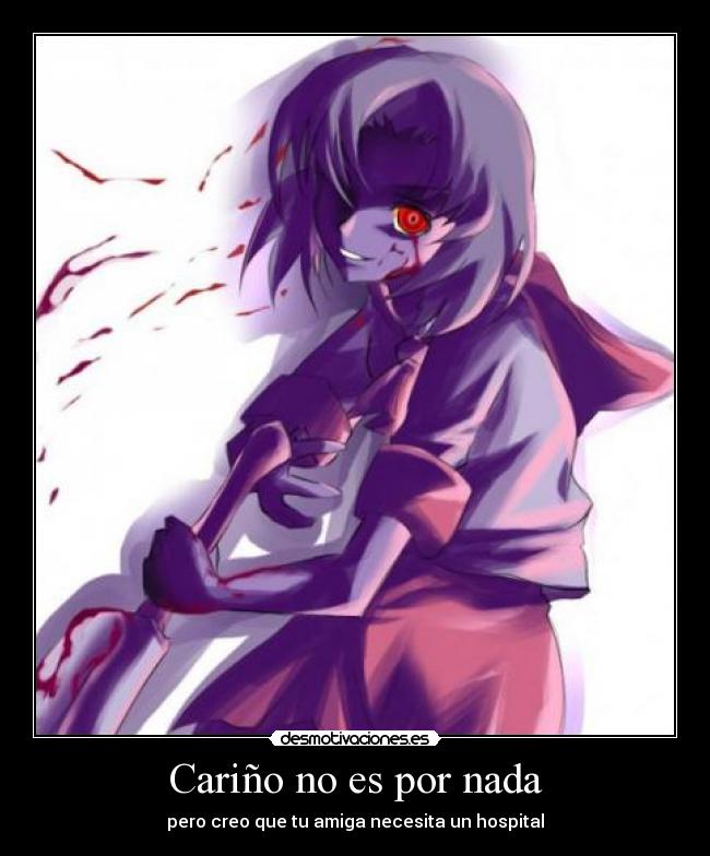 Cariño no es por nada - pero creo que tu amiga necesita un hospital