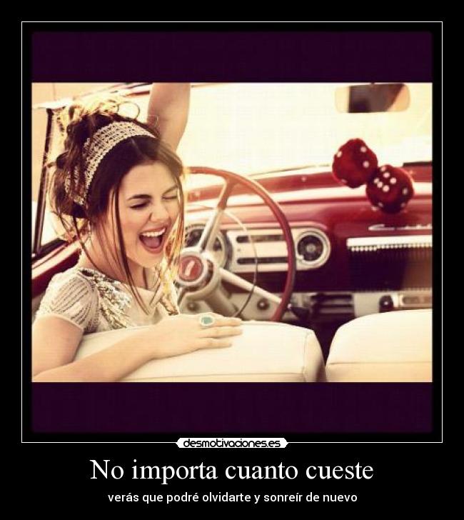No importa cuanto cueste - verás que podré olvidarte y sonreír de nuevo