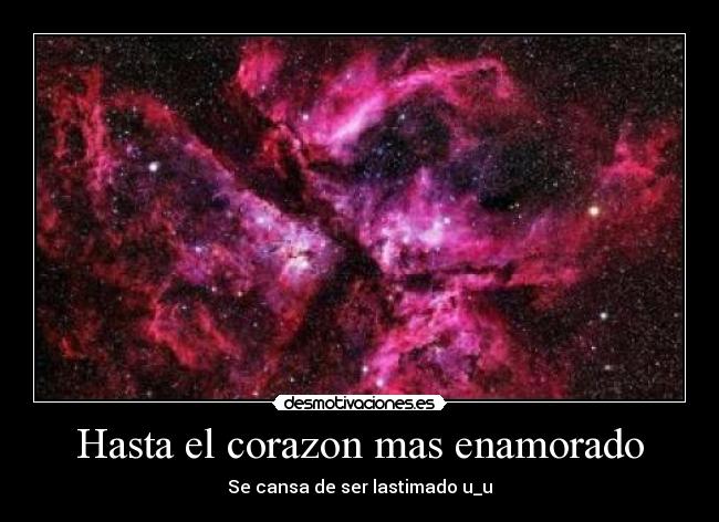 Hasta el corazon mas enamorado - Se cansa de ser lastimado u_u