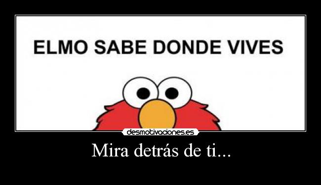 Mira detrás de ti... - 