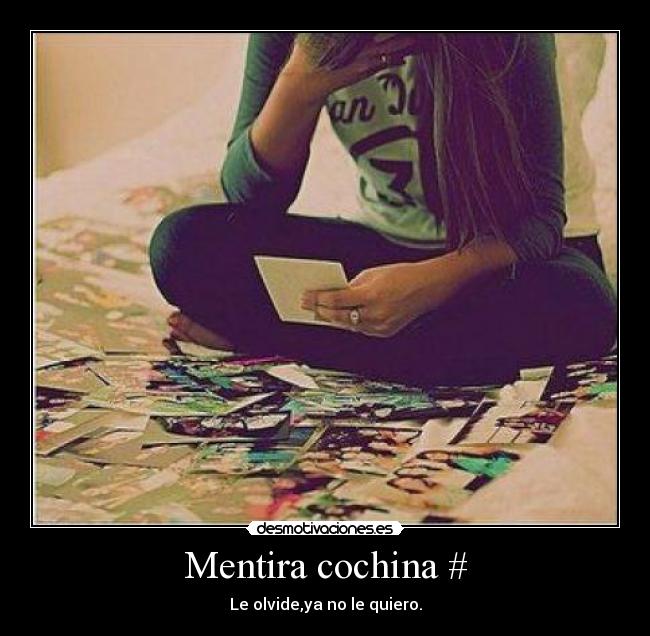 Mentira cochina # - Le olvide,ya no le quiero.