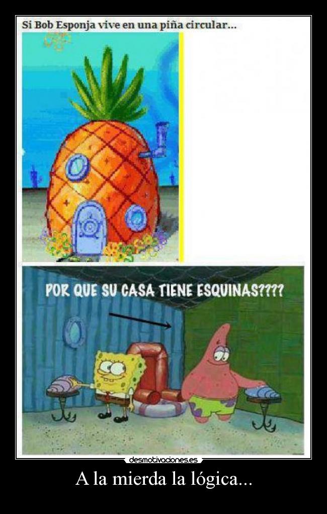 A la mierda la lógica... -