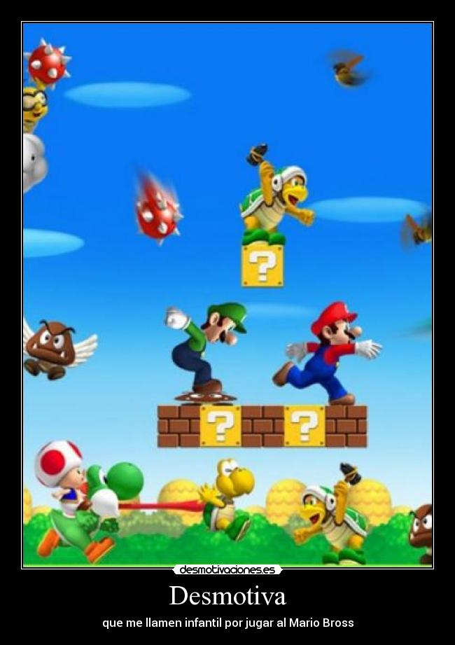 Desmotiva - que me llamen infantil por jugar al Mario Bross