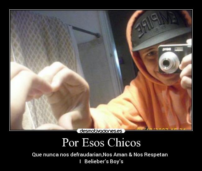 Por Esos Chicos - Que nunca nos defraudarian,Nos Aman & Nos Respetan
I ♥ Beliebers Boys