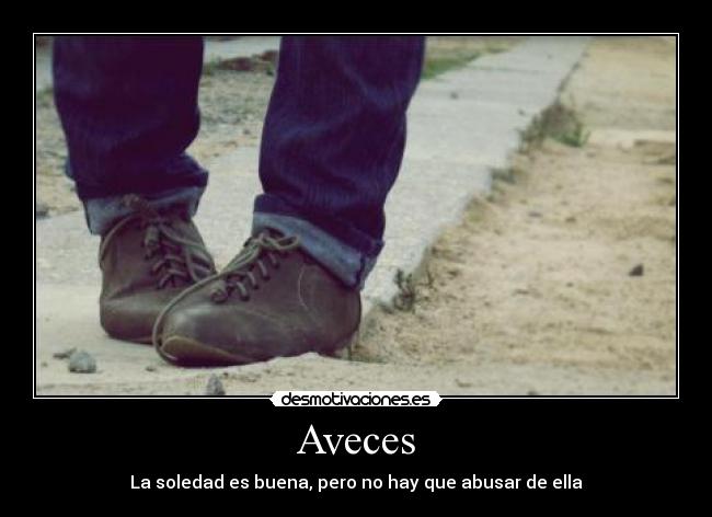 Aveces - La soledad es buena, pero no hay que abusar de ella