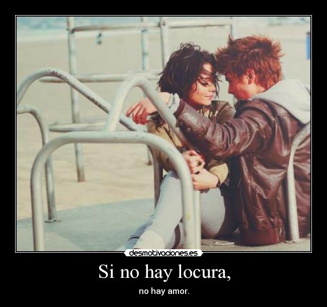 carteles locura amor ternura pureza con toque pasion locura pura desmotivaciones