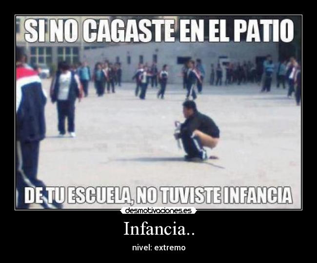 Infancia.. - nivel: extremo