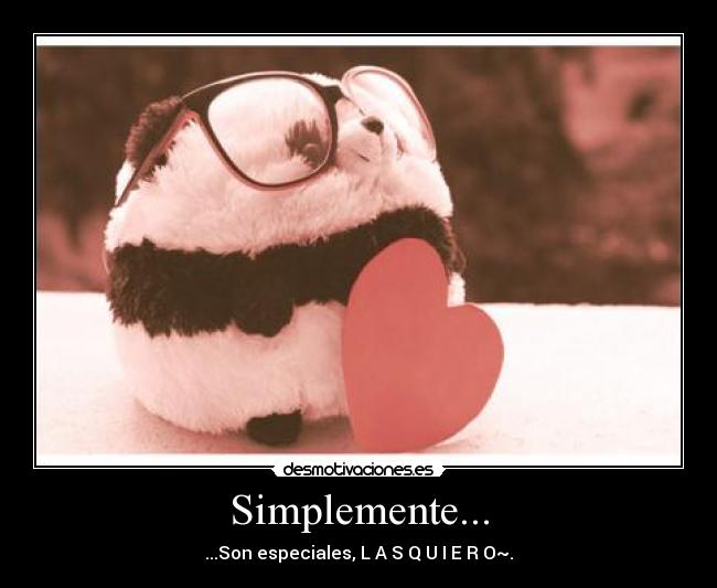 Simplemente... - ...Son especiales, L A S Q U I E R O~.