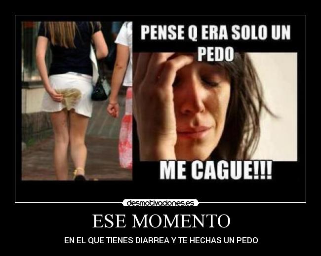 ESE MOMENTO - EN EL QUE TIENES DIARREA Y TE HECHAS UN PEDO