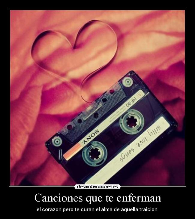 Canciones que te enferman - el corazon pero te curan el alma de aquella traicion ♥