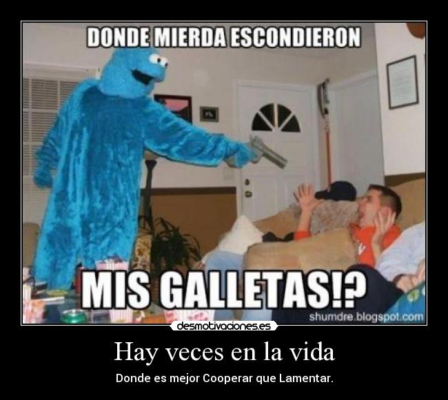 Hay veces en la vida - Donde es mejor Cooperar que Lamentar.